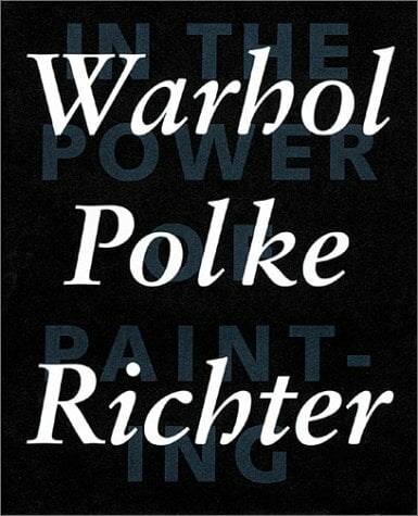 Warhol, Polke, Richter: In the Power of Painting 1. Text in Englisch und Deutsch: Katalog zur Ausstellung Daros Exibitions, Löwenbräu-Areal, Zürich 2001.... Warhol, Polke, Richter: In the Power of Painting 1. Text in Englisch und Deutsch: Katalog zur Ausstellung Daros Exibitions, Löwenbräu-Areal, Zürich 2001. Dtsch.-Engl.