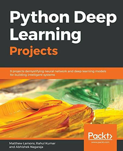 Python Deep Learning Projects: 9 projects demystifying neural network and deep learning models for building intelligent systems (English Edition)