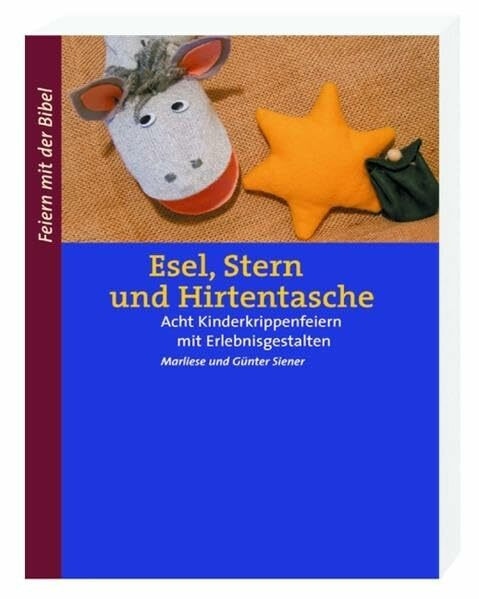 Esel, Stern und Hirtentasche: Acht Kinderkrippenfeiern mit Erlebnisgestalten (Feiern mit der Bibel)