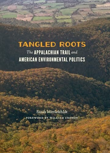Tangled Roots: The Appalachian Trail and American Environmental Politics (Weyerhaeuser Environmental Books)