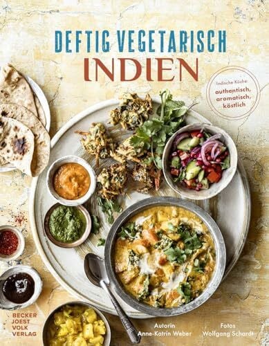 Deftig vegetarisch - Indien: Indische Küche: authentisch, aromatisch, köstlich