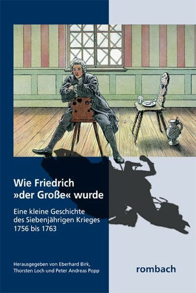 Wie Friedrich "der Große" wurde: Eine kleine Geschichte des Siebenjährigen Krieges 1756 bis 1763 In Zusammenarbeit mit dem Militärgeschichtlichen ... (Einzelschriften zur Militärgeschichte)