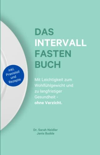 Das Intervallfasten Buch - Das Geheimnis für ein schlankes, gesundes und langes Leben ohne Verzicht: (inkl. 16/8 Tagesplan + Intervallfasten Rezepte) - Für Anfänger geeignet