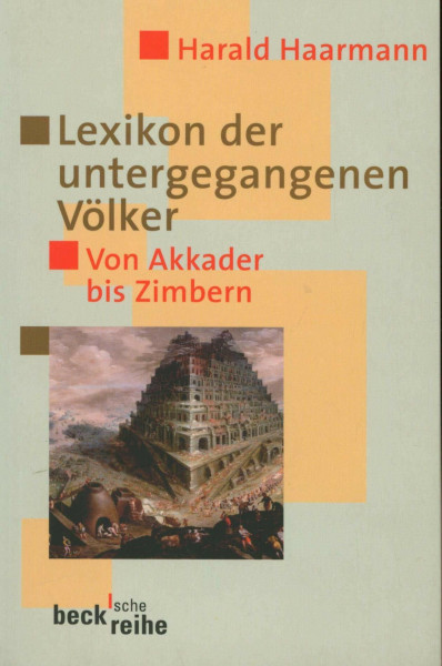 Lexikon der untergegangenen Völker: Von Akkader bis Zimbern (Beck'sche Reihe - Denker: Leben. Werk. Wirkung)