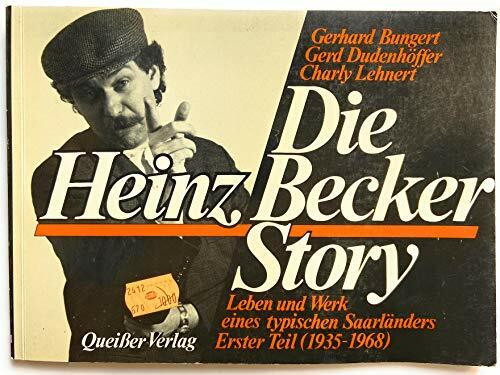 Die Heinz Becker Story. Leben und Werk eines typischen Saarländers. Erster Teil (1935-1968)