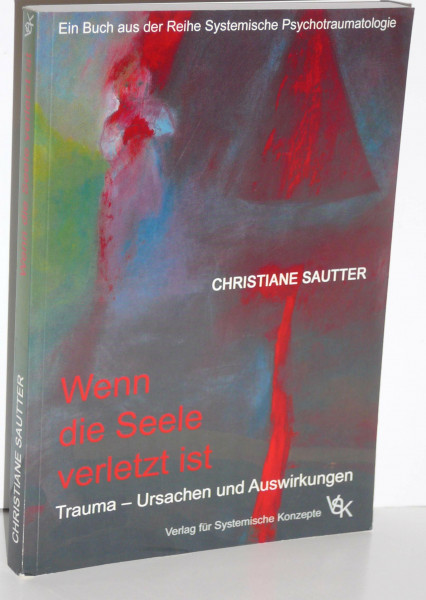 Wenn die Seele verletzt ist: Trauma - Ursachen und Auswirkungen