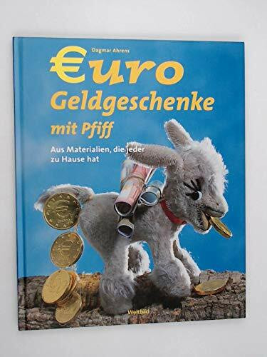 Euro-Geldgeschenke mit Pfiff : aus Materialien, die jeder zu Hause hat / Dagmar Ahrens. [Fotogr.: Klaus Lipa]