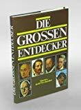 Die grossen Entdecker. Menschen, die die Welt erforschten