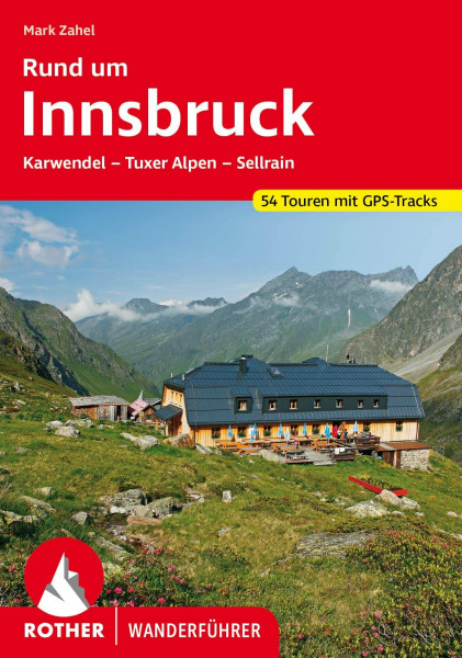 Rund um Innsbruck: Karwendel - Tuxer Alpen - Sellrain. 54 Touren. Mit GPS-Tracks (Rother Wanderführer)