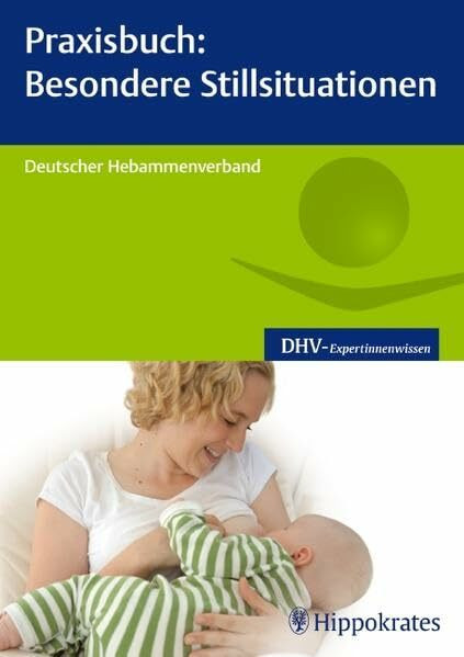 Praxisbuch: Besondere Stillsituationen: Hrsg.: Deutscher Hebammenverband (DHV-Expertinnenwissen)