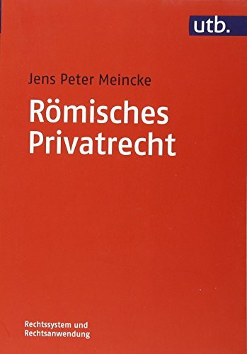 Römisches Privatrecht (Rechtssystem und Rechtsanwendung, Band 4716) (UTB M: Uni-Taschenbücher)