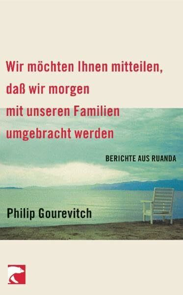 Wir möchten Ihnen mitteilen, daß wir morgen mit unseren Familien umgebracht werden: Berichte aus Ruanda