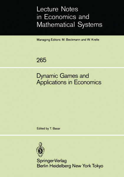 Dynamic Games and Applications in Economics (Lecture Notes in Economics and Mathematical Systems) (Lecture Notes in Economics and Mathematical Systems, 265, Band 265)