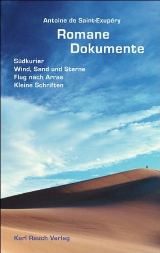 Romane und Dokumente: Südkurier; Wind, Sand und Sterne; Flug nach Arras; Kleine Schriften. Nachw. v. Alfons Rothmund