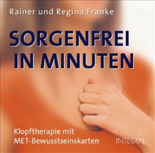 Sorgenfrei in Minuten (Karten): Klopftherapie mit MET-Bewusstseinskarten