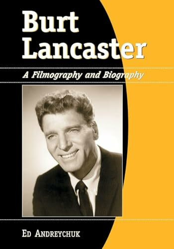 Burt Lancaster: A Filmography and Biography