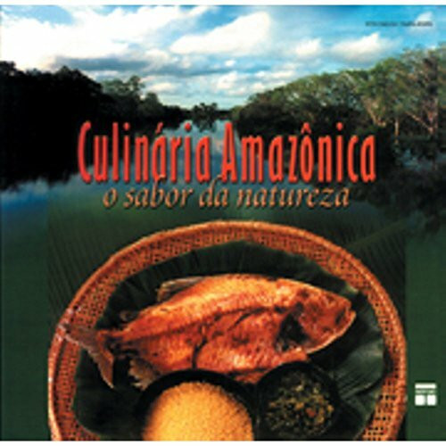 Culinaria Amazonica. O Sabor Da Natureza (Em Portuguese do Brasil)