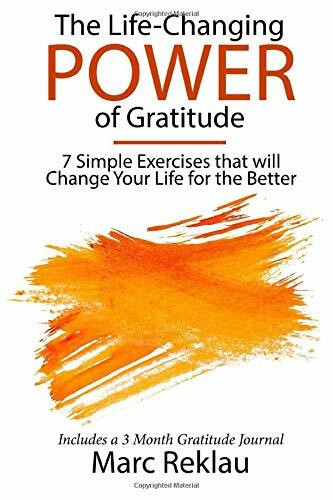 The Life-Changing Power of Gratitude: 7 Simple Exercises that will Change Your Life for the Better. Includes a 3 Month Gratitude Journal. (Change your habits, change your life, Band 6)