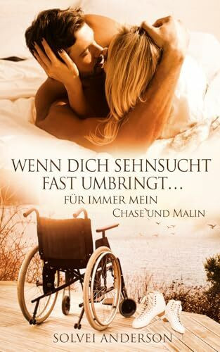Wenn Dich Sehnsucht fast umbringt... für immer mein: Chase und Malin