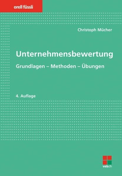 Unternehmensbewertung: Grundlagen – Methoden – Übungen Unternehmensbewertung: Grundlagen – Methoden – Übungen