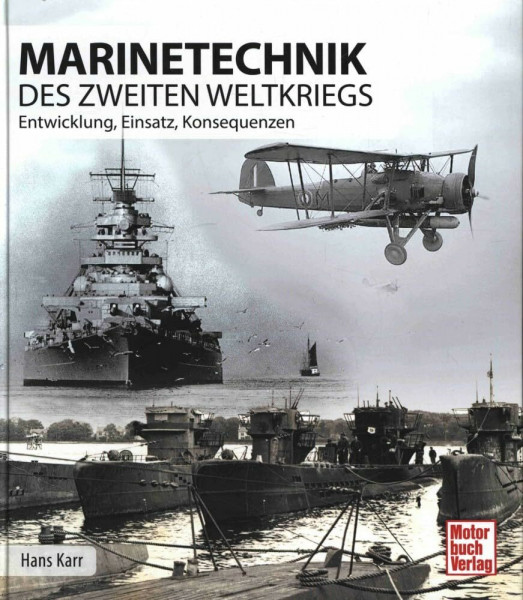 Marinetechnik des zweiten Weltkriegs: Entwicklung - Einsatz - Konsequenzen