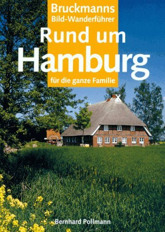 Die schönsten Wanderungen rund um Hamburg. Für die ganze Familie (Bruckmanns Bild-Wanderführer)