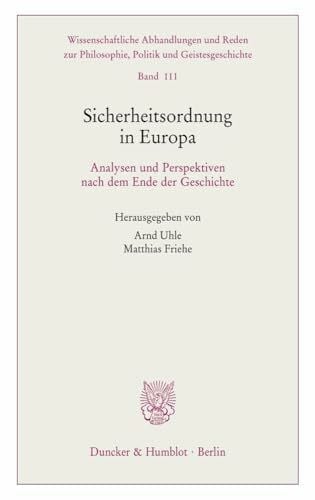 Sicherheitsordnung in Europa.: Analysen und Perspektiven nach dem Ende der Geschichte. (Wissenschaftliche Abhandlungen und Reden zur Philosophie, Politik und Geistesgeschichte)