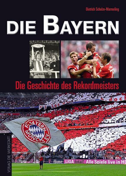 Die Bayern: Die Geschichte des Rekordmeisters