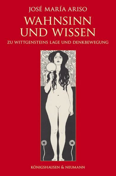 Wahnsinn und Wissen: Zu Wittgensteins Lage und Denkbewegung