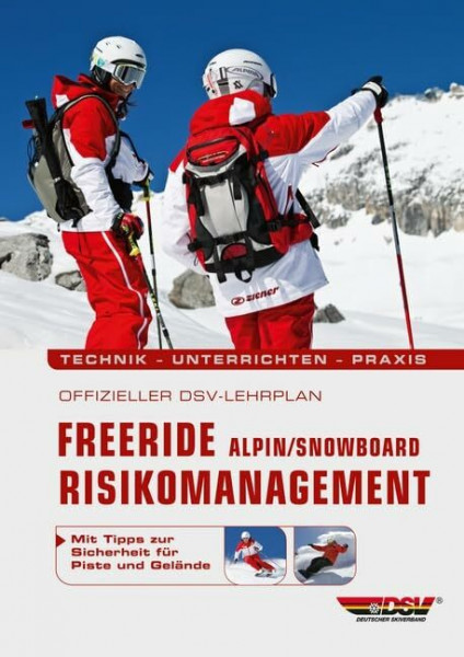 Offizieller DSV-Lehrplan Freeride Risikomanagement Alpin/Snowboard: Technik - Unterrichten - Praxis - Mit Tipps zur Sicherheit für Piste und Gelände