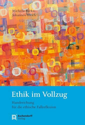 Ethik im Vollzug: Handreichung für die ethische Fallreflexion