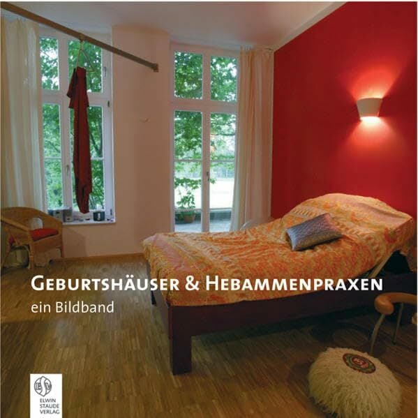 Geburtshäuser & Hebammenpraxen: Ein Bildband Geburtshäuser & Hebammenpraxen: Ein Bildband