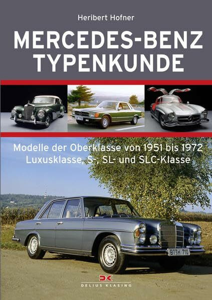 Mercedes-Benz Typenkunde: Modelle der Oberklasse von 1951 bis 1972 - Luxusklasse, S-, SL- und SLC-Klasse