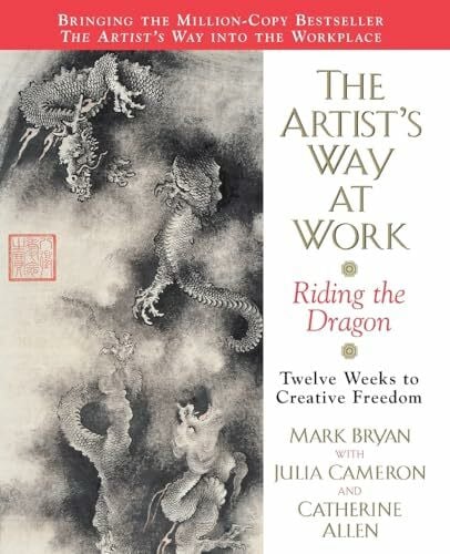 The Artist's Way at Work: Riding the Dragon