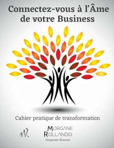 Connectez-vous à l'Âme de votre Business: Cahier pratique de transformation