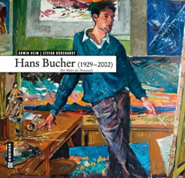 Hans Bucher (1929 - 2002): Der Maler des Donautals (Kunst und Design im GMEINER-Verlag)
