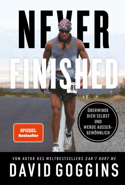 Never Finished: Überwinde dich selbst und werde außergewöhnlich. Deutsche Ausgabe. Vom Autor des Weltbestsellers »Can’t Hurt Me«
