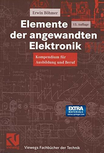 Elemente der angewandten Elektronik: Kompendium für Ausbildung und Beruf (Viewegs Fachbücher der Technik)