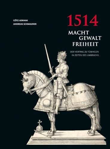 1514 Macht - Gewalt - Freiheit: Der Vertrag zu Tübingen in Zeiten des Umbruchs