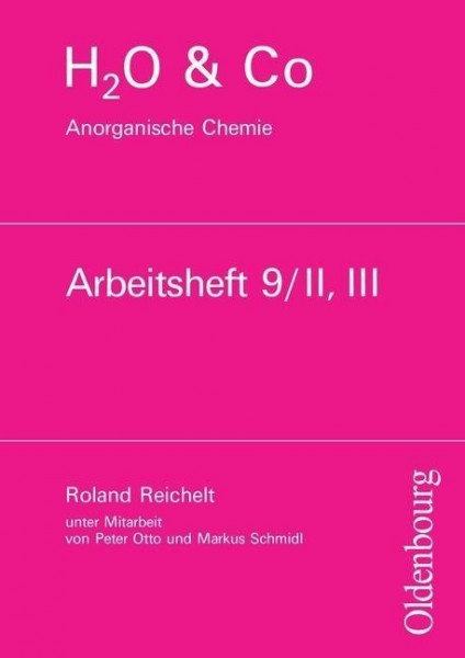 H2O u. Co. Anorganische Chemie. Arbeitsheft 9/II, III