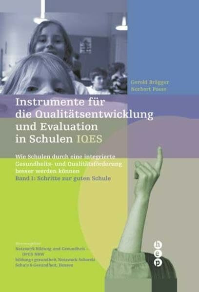 Instrumente für die Qualitätsentwicklung und Evaluation in Schulen (IQES): Wie Schulen durch eine integrierte Gesundheits- und Qualitätsförderung besser werden können