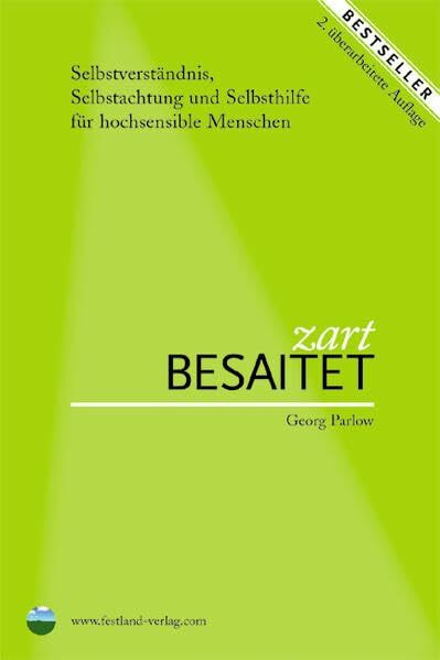Zart besaitet: Selbstverständnis, Selbstachtung und Selbsthilfe für hochsensible Menschen