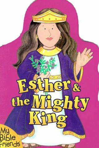 Esther & the Mighty King (My Bible Friends)