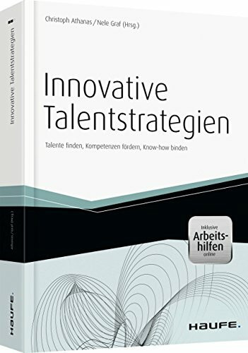 Innovative Talentstrategien - inkl. Arbeitshilfen online: Talente finden, Kompetenzen fördern, Know-how binden (Haufe Fachbuch)