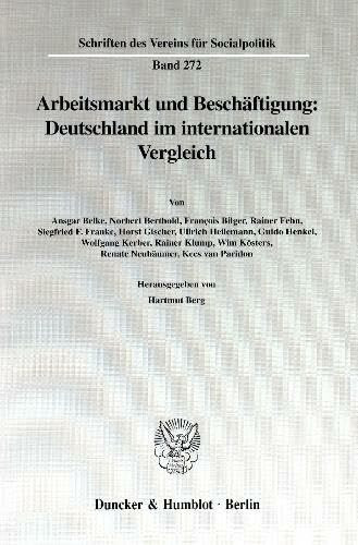 Arbeitsmarkt und Beschäftigung: Deutschland im internationalen Vergleich. Mit Tab., Abb. (Schriften des Vereins für Socialpolitik. Neue Folge; SVS 272)