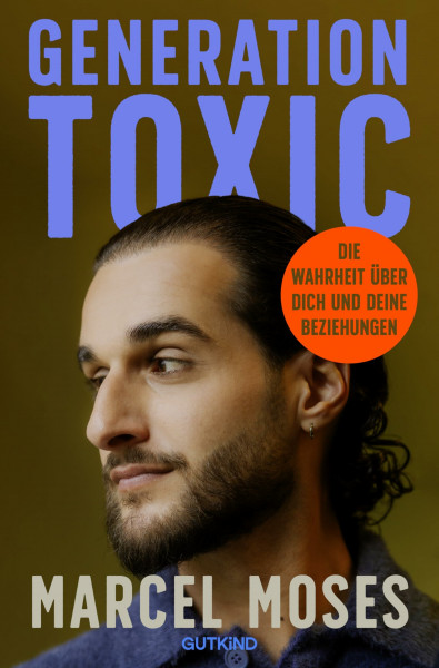 Generation Toxic: Die Wahrheit über dich und deine Beziehungen | Das Buch zum Thema (toxische) Beziehungen vom Psychologen Marcel Moses