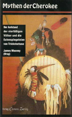 Mythen der Cherokee: Der Aufstand der vierfüßigen Völker und die Eulenspiegeleien von Tricksterhase. Übertr. u. Nachw. v. Harro Strehlow