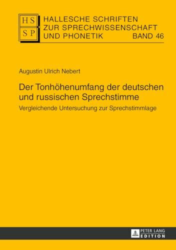 Der Tonhöhenumfang der deutschen und russischen Sprechstimme: Vergleichende Untersuchung zur Sprechstimmlage (Hallesche Schriften zur Sprechwissenschaft und Phonetik, Band 46)
