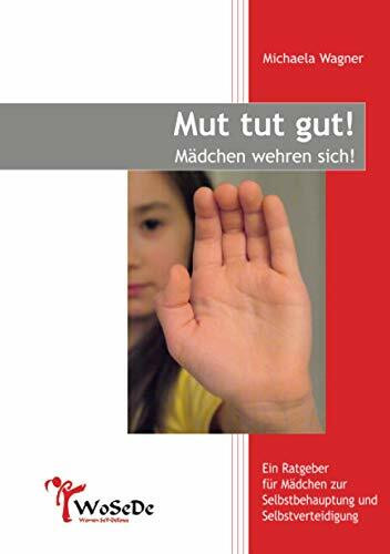 Mut tut gut! Mädchen wehren sich!: Ratgeber für Mädchen zur Selbstbehauptung und Selbstverteidigung