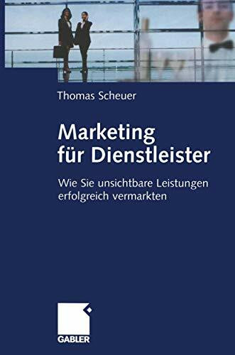 Marketing für Dienstleister: Wie Sie unsichtbare Leistungen erfolgreich vermarkten